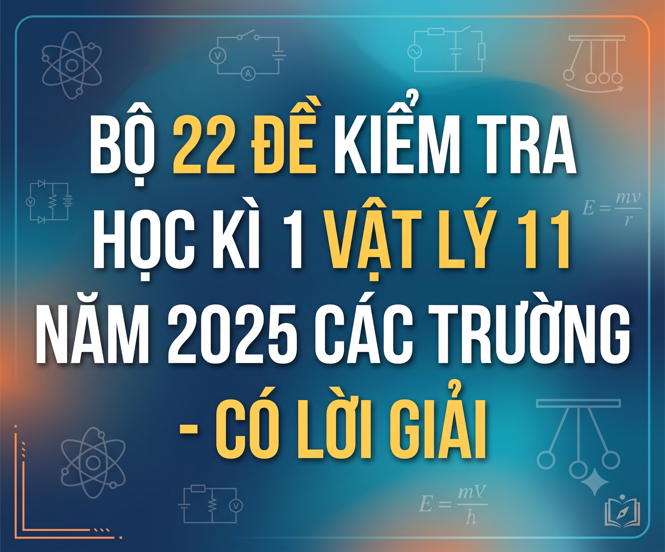 Bộ 22 Đề kiểm tra học kì 1 vật lý 11 năm 2025 các trường - có lời giải